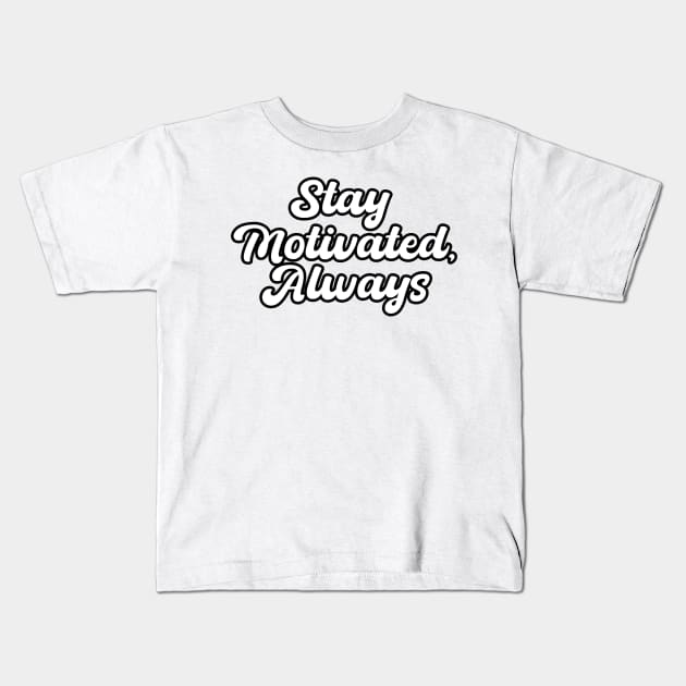 Stay Motivated Always Kids T-Shirt by T-Shirt Attires